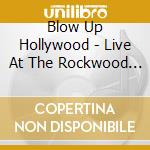 Blow Up Hollywood - Live At The Rockwood Music Hall cd