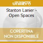 Stanton Lanier - Open Spaces cd musicale di Stanton Lanier