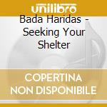Bada Haridas - Seeking Your Shelter cd