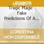 Tragic Magic - Fake Predictions Of A Future Fluke cd