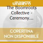 The Boomroots Collective - Ceremony Sessions cd