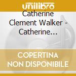 Catherine Clement Walker - Catherine Clement Walker cd musicale di Catherine Clement Walker