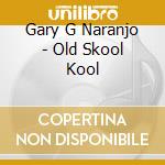 Gary G Naranjo - Old Skool Kool cd