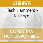 Flesh Hammers - Bullseye cd musicale di Flesh Hammers