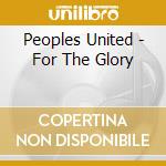 Peoples United - For The Glory cd musicale di Peoples United