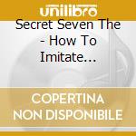 Secret Seven The - How To Imitate Thunder cd