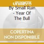 By Small Ruin - Year Of The Bull cd
