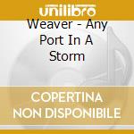 Weaver - Any Port In A Storm cd