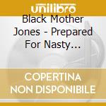Black Mother Jones - Prepared For Nasty Weather cd musicale di Black Mother Jones
