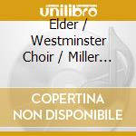 Elder / Westminster Choir / Miller / Hudson - Heart'S Reflection: Music Of Daniel Elder cd musicale di Elder / Westminster Choir / Miller / Hudson