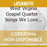 West Virginia Gospel Quartet - Songs We Love To Sing cd