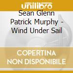 Sean Glenn Patrick Murphy - Wind Under Sail cd