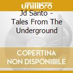 Jd Santo - Tales From The Underground cd