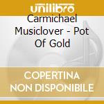 Carmichael Musiclover - Pot Of Gold cd