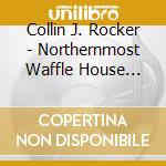 Collin J. Rocker - Northernmost Waffle House Blues cd