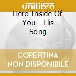 Hero Inside Of You - Elis Song cd