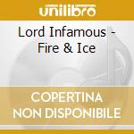 Lord Infamous - Fire & Ice cd musicale di Lord Infamous