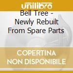 Bell Tree - Newly Rebuilt From Spare Parts cd