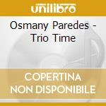 Osmany Paredes - Trio Time cd musicale di Osmany Paredes