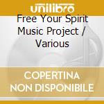 Free Your Spirit Music Project / Various cd