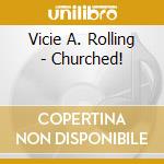 Vicie A. Rolling - Churched! cd