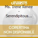 Ms. Irene Renee - Serendipitous Experience cd