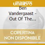 Ben Vandergaast - Out Of The Dark cd musicale di Ben Vandergaast