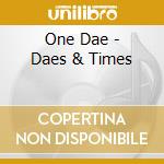 One Dae - Daes & Times cd musicale di One Dae