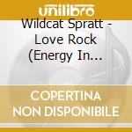 Wildcat Spratt - Love Rock (Energy In Motion) cd