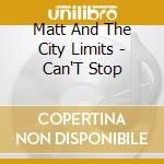 Matt And The City Limits - Can'T Stop cd