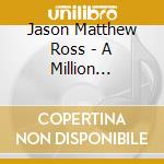 Jason Matthew Ross - A Million Reasons cd musicale di Jason Matthew Ross
