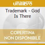 Trademark - God Is There cd