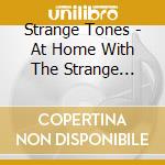 Strange Tones - At Home With The Strange Tones cd
