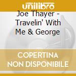 Joe Thayer - Travelin' With Me & George cd