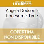Angela Dodson - Lonesome Time cd musicale di Angela Dodson
