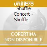 Shuffle Concert - Shuffle Concert cd musicale di Shuffle Concert
