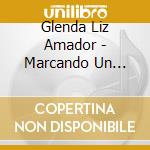 Glenda Liz Amador - Marcando Un Nuevo Tiempo cd