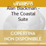 Alan Blackman - The Coastal Suite cd musicale di Alan Blackman