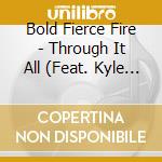 Bold Fierce Fire - Through It All (Feat. Kyle Agerton, Zach Banes & Dylan Laster) cd
