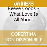 Reeve Coobs - What Love Is All About cd