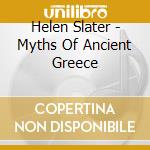 Helen Slater - Myths Of Ancient Greece cd musicale di Helen Slater