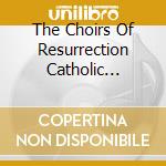 The Choirs Of Resurrection Catholic Church - Faith, Hope And Love cd musicale di The Choirs Of Resurrection Catholic Church