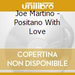 Joe Martino - Positano With Love cd musicale di Joe Martino