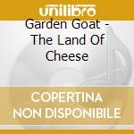 Garden Goat - The Land Of Cheese cd