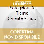 Protegidos De Tierrra Caliente - En Cada Copa cd