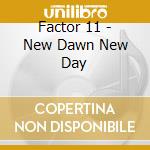 Factor 11 - New Dawn New Day cd