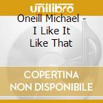 Oneill Michael - I Like It Like That