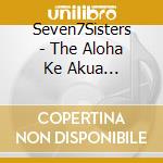 Seven7Sisters - The Aloha Ke Akua Invocation cd