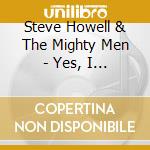 Steve Howell & The Mighty Men - Yes, I Believe I Will cd musicale di Steve Howell And The Mighty Men