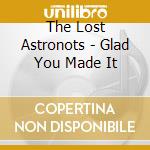 The Lost Astronots - Glad You Made It cd musicale di The Lost Astronots